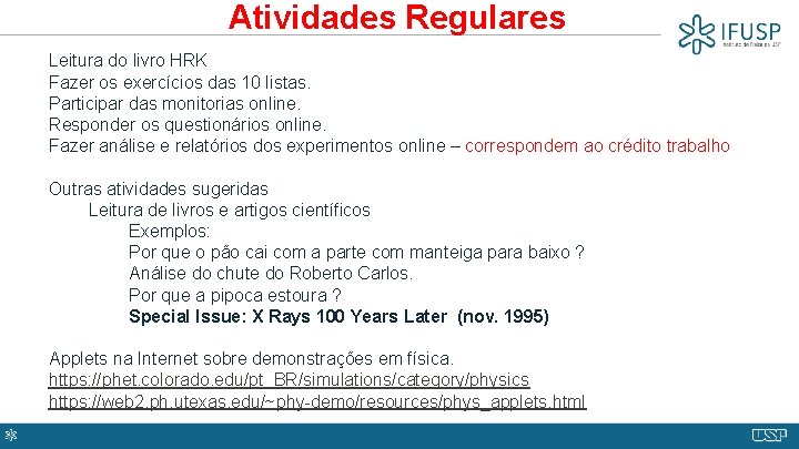 Atividades Regulares Leitura do livro HRK Fazer os exercícios das 10 listas. Participar das