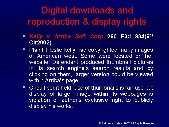 Digital downloads and reproduction & display rights § Kelly v Arriba Soft Corp 280