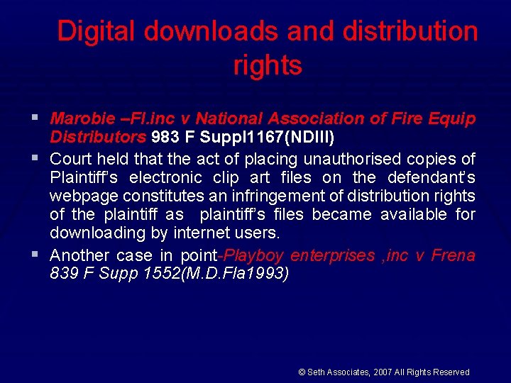 Digital downloads and distribution rights § Marobie –Fl. inc v National Association of Fire