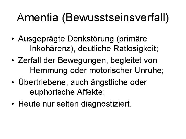 Amentia (Bewusstseinsverfall) • Ausgeprägte Denkstörung (primäre Inkohärenz), deutliche Ratlosigkeit; • Zerfall der Bewegungen, begleitet