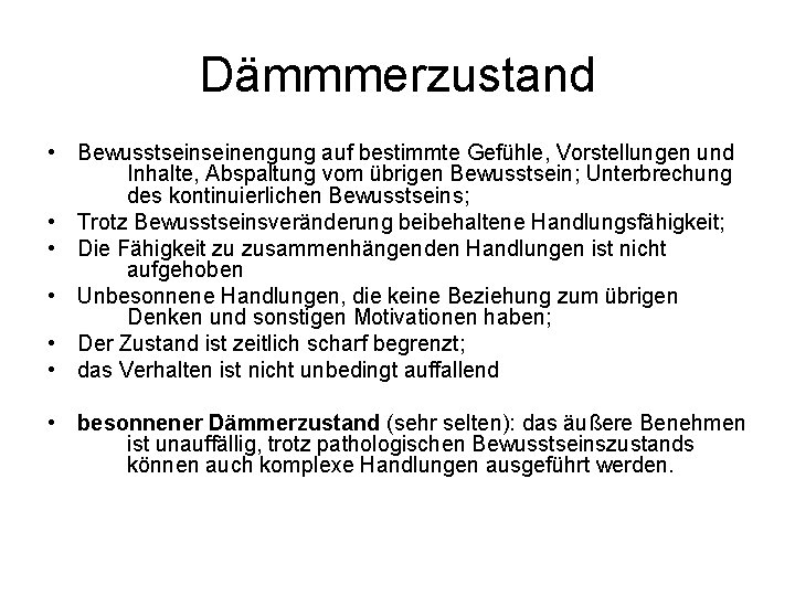 Dämmmerzustand • Bewusstseinengung auf bestimmte Gefühle, Vorstellungen und Inhalte, Abspaltung vom übrigen Bewusstsein; Unterbrechung