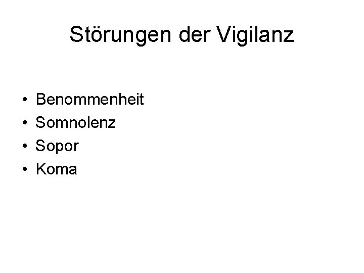 Störungen der Vigilanz • • Benommenheit Somnolenz Sopor Koma 