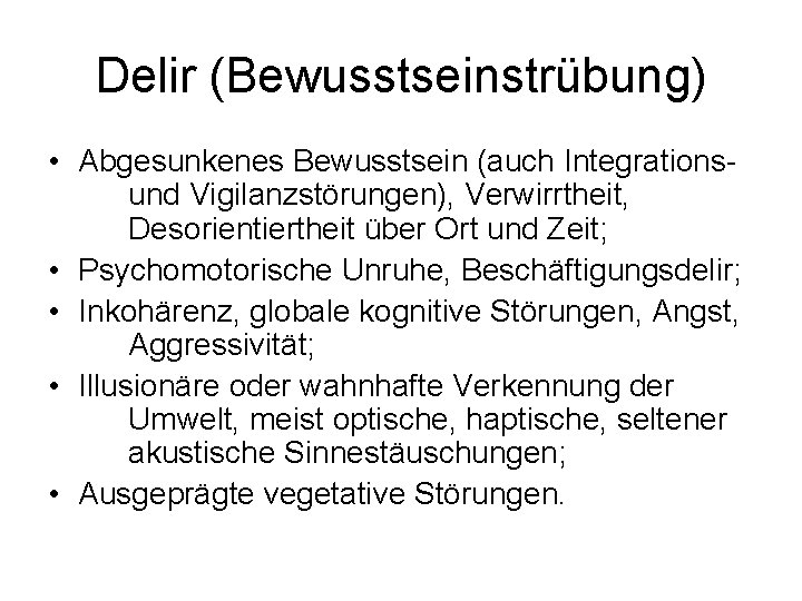 Delir (Bewusstseinstrübung) • Abgesunkenes Bewusstsein (auch Integrationsund Vigilanzstörungen), Verwirrtheit, Desorientiertheit über Ort und Zeit;