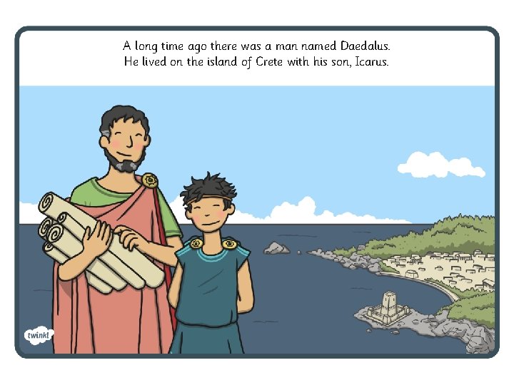 A long time ago there was a man named Daedalus. He lived on the A long time ago there was a man named Daedalus. He lived on the