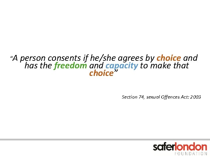 “A person consents if he/she agrees by choice and has the freedom and capacity