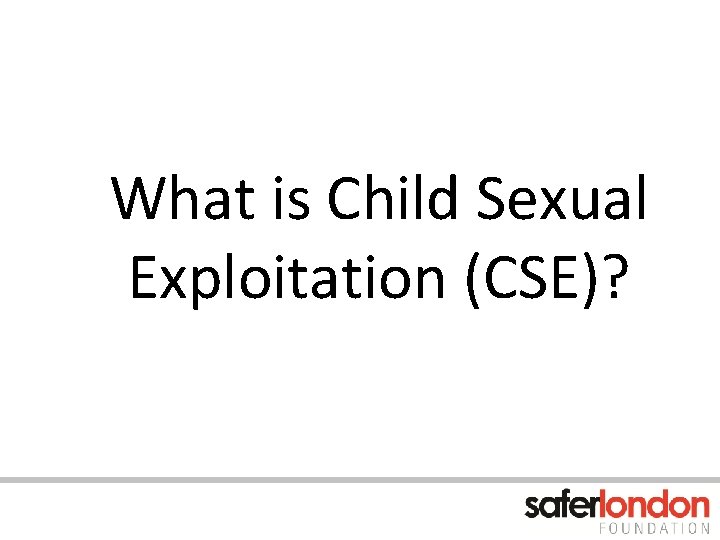 What is Child Sexual Exploitation (CSE)? 