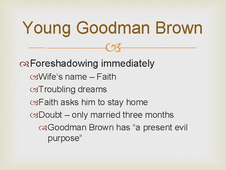 Young Goodman Brown Foreshadowing immediately Wife’s name – Faith Troubling dreams Faith asks him