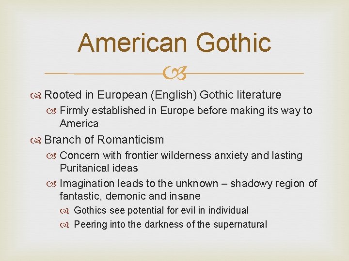 American Gothic Rooted in European (English) Gothic literature Firmly established in Europe before making