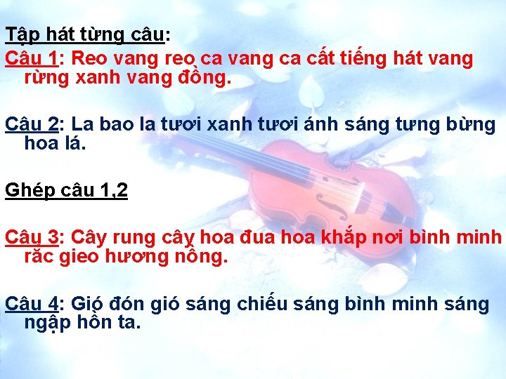 Tập hát từng câu: Câu 1: Reo vang reo ca vang ca cất tiếng