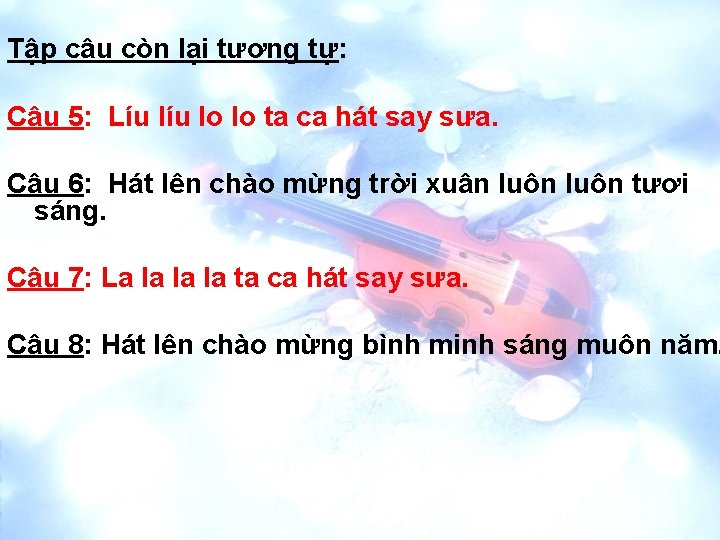 Tập câu còn lại tương tự: Câu 5: Líu lo lo ta ca hát