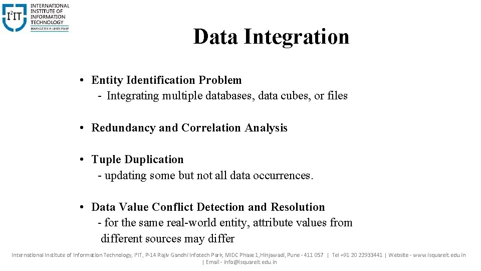 Data Integration • Entity Identification Problem - Integrating multiple databases, data cubes, or files