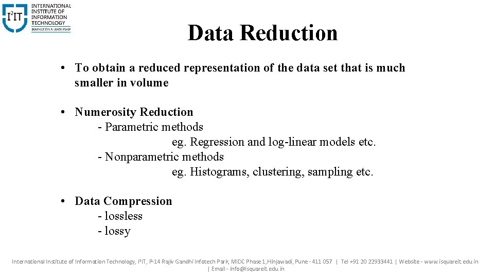 Data Reduction • To obtain a reduced representation of the data set that is