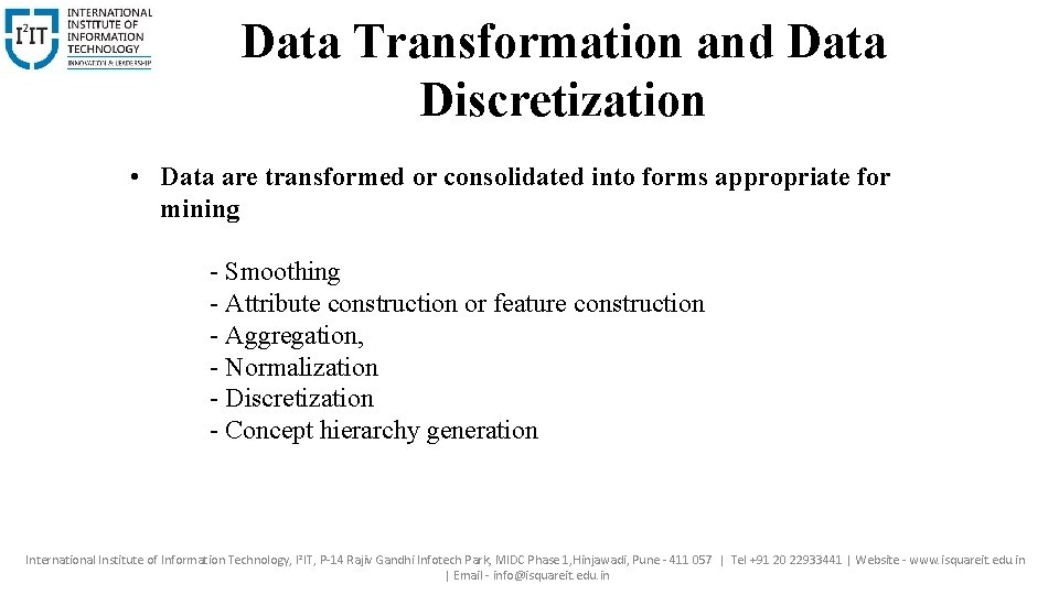 Data Transformation and Data Discretization • Data are transformed or consolidated into forms appropriate