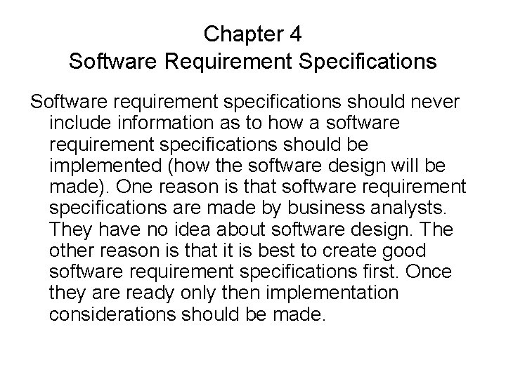 Chapter 4 Software Requirement Specifications Software requirement specifications should never include information as to