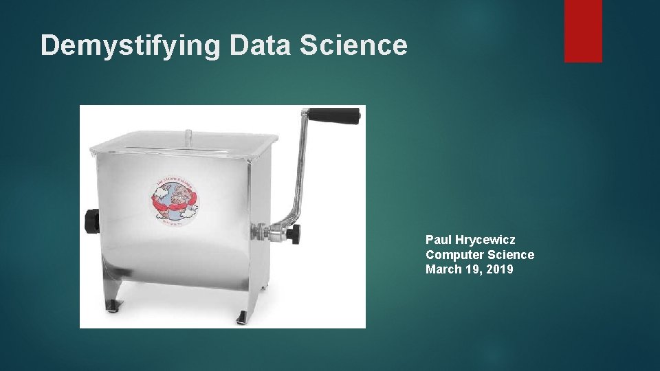 Demystifying Data Science Paul Hrycewicz Computer Science March 19, 2019 