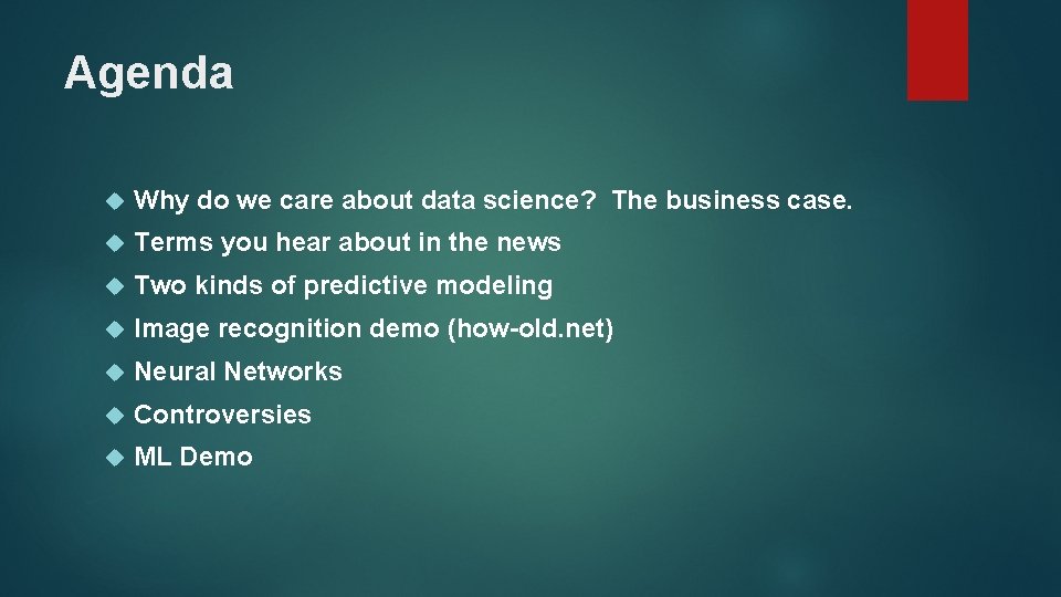 Agenda Why do we care about data science? The business case. Terms you hear