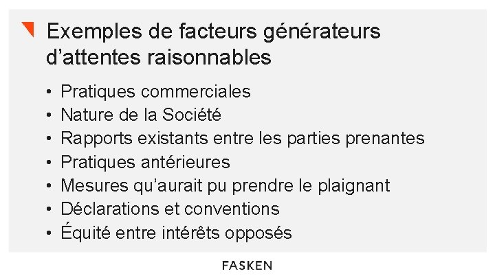 Exemples de facteurs générateurs d’attentes raisonnables • • Pratiques commerciales Nature de la Société