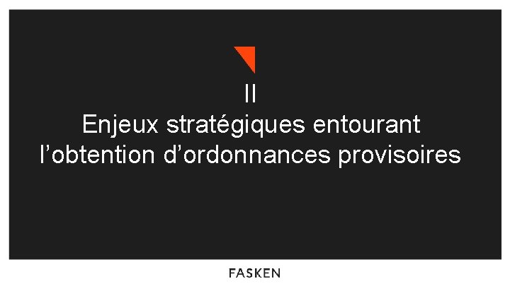 II Enjeux stratégiques entourant l’obtention d’ordonnances provisoires 