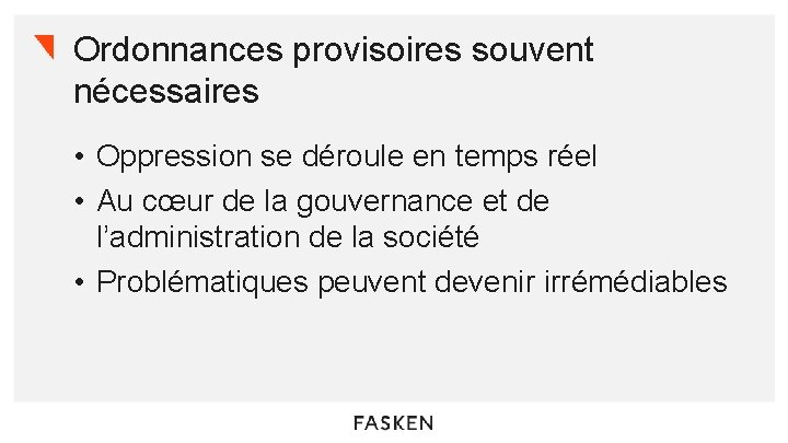 Ordonnances provisoires souvent nécessaires • Oppression se déroule en temps réel • Au cœur