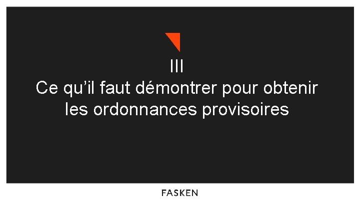 III Ce qu’il faut démontrer pour obtenir les ordonnances provisoires 