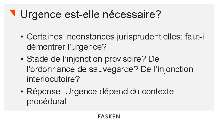 Urgence est-elle nécessaire? • Certaines inconstances jurisprudentielles: faut-il démontrer l’urgence? • Stade de l’injonction