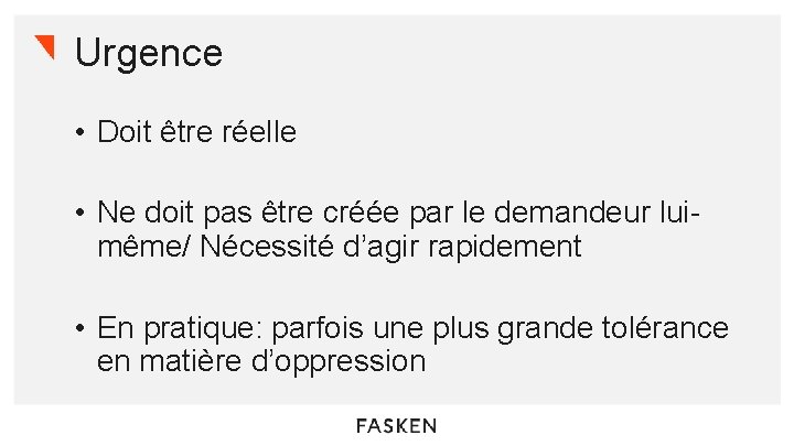 Urgence • Doit être réelle • Ne doit pas être créée par le demandeur