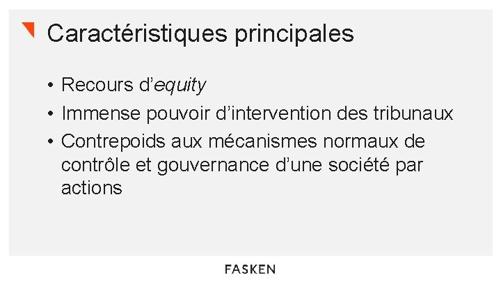 Caractéristiques principales • Recours d’equity • Immense pouvoir d’intervention des tribunaux • Contrepoids aux