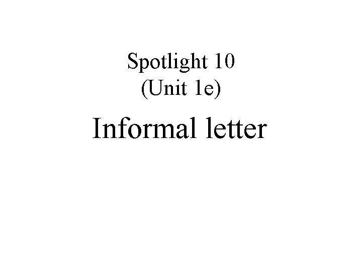 Spotlight 10 (Unit 1 e) Informal letter 