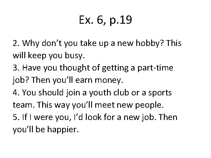 Ex. 6, p. 19 2. Why don’t you take up a new hobby? This