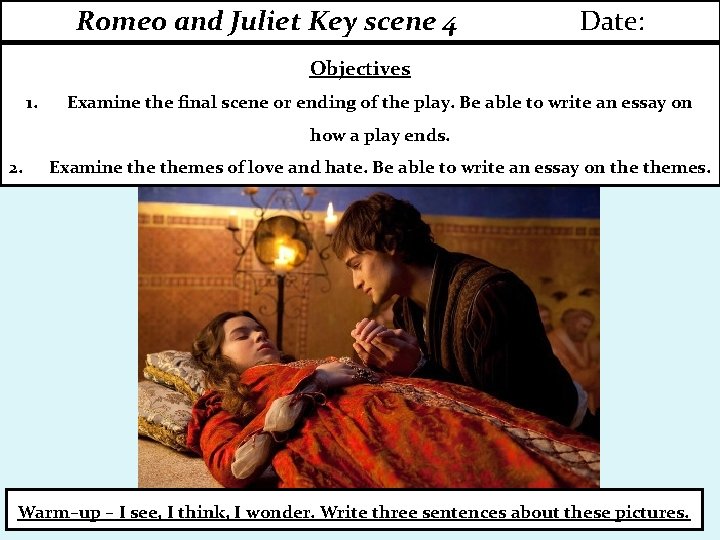 Romeo and Juliet Key scene 4 Date: Objectives 1. Examine the final scene or