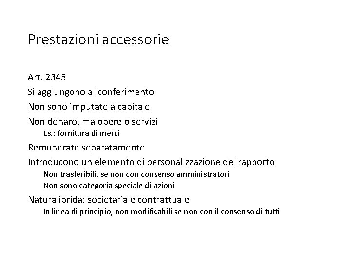 Prestazioni accessorie Art. 2345 Si aggiungono al conferimento Non sono imputate a capitale Non