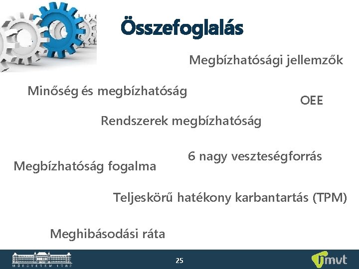 Összefoglalás Megbízhatósági jellemzők Minőség és megbízhatóság OEE Rendszerek megbízhatóság 6 nagy veszteségforrás Megbízhatóság fogalma