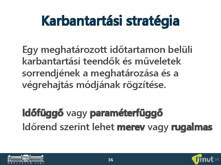 Karbantartási stratégia Egy meghatározott időtartamon belüli karbantartási teendők és műveletek sorrendjének a meghatározása és