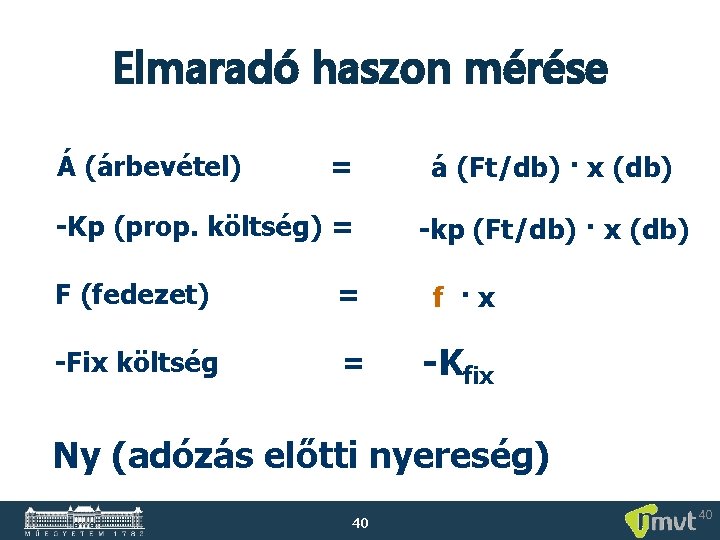 Elmaradó haszon mérése Á (árbevétel) = -Kp (prop. költség) = á (Ft/db) · x Elmaradó haszon mérése Á (árbevétel) = -Kp (prop. költség) = á (Ft/db) · x