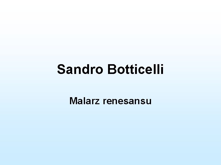 Sandro Botticelli Malarz renesansu 