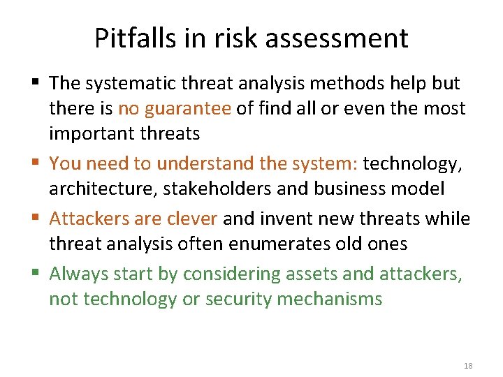 Pitfalls in risk assessment § The systematic threat analysis methods help but there is