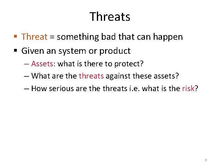 Threats § Threat = something bad that can happen § Given an system or