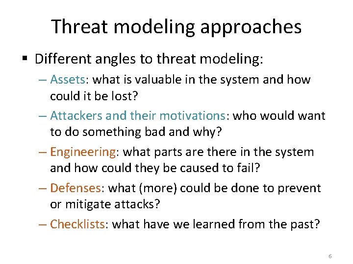 Threat modeling approaches § Different angles to threat modeling: – Assets: what is valuable