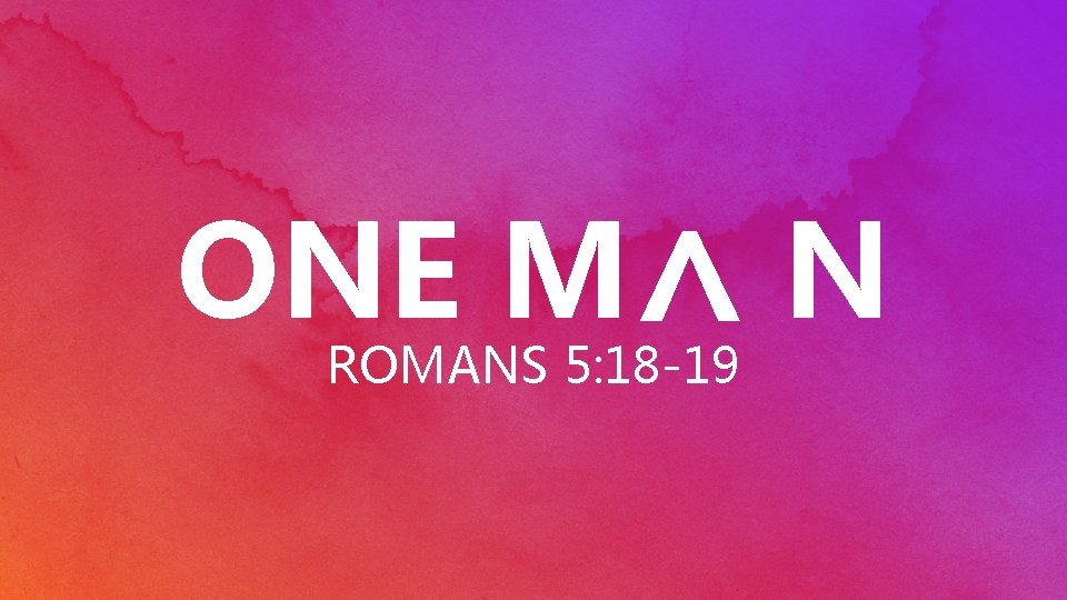 < ONE M N ROMANS 5: 18 -19 