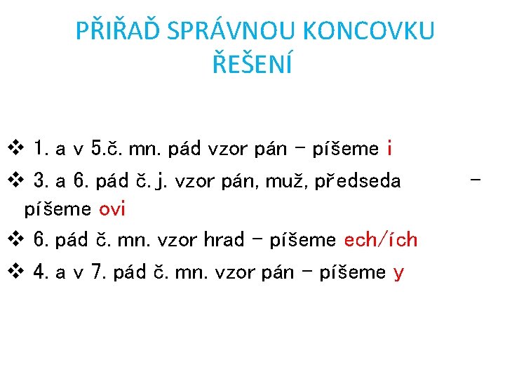 PŘIŘAĎ SPRÁVNOU KONCOVKU ŘEŠENÍ v 1. a v 5. č. mn. pád vzor pán