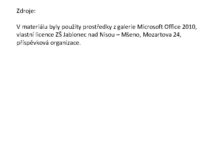 Zdroje: V materiálu byly použity prostředky z galerie Microsoft Office 2010, vlastní licence ZŠ