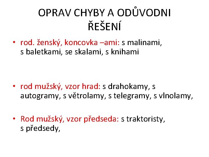 OPRAV CHYBY A ODŮVODNI ŘEŠENÍ • rod. ženský, koncovka –ami: s malinami, s baletkami,