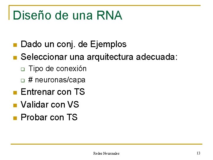 Diseño de una RNA n n Dado un conj. de Ejemplos Seleccionar una arquitectura