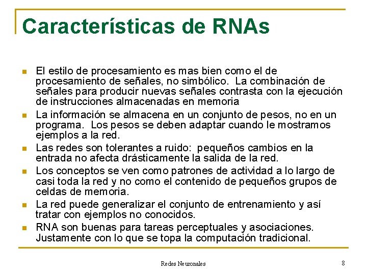 Características de RNAs n n n El estilo de procesamiento es mas bien como