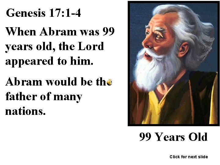 Genesis 17: 1 -4 When Abram was 99 years old, the Lord appeared to