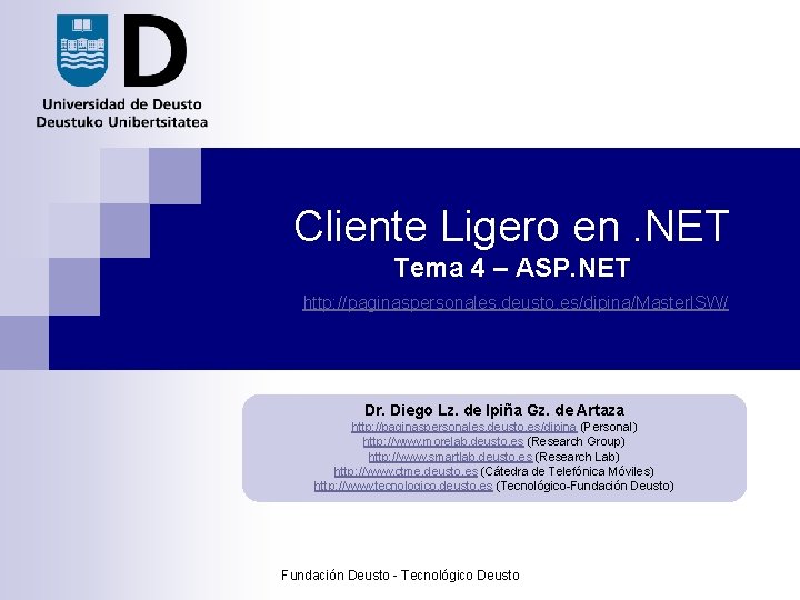 Cliente Ligero en. NET Tema 4 – ASP. NET http: //paginaspersonales. deusto. es/dipina/Master. ISW/