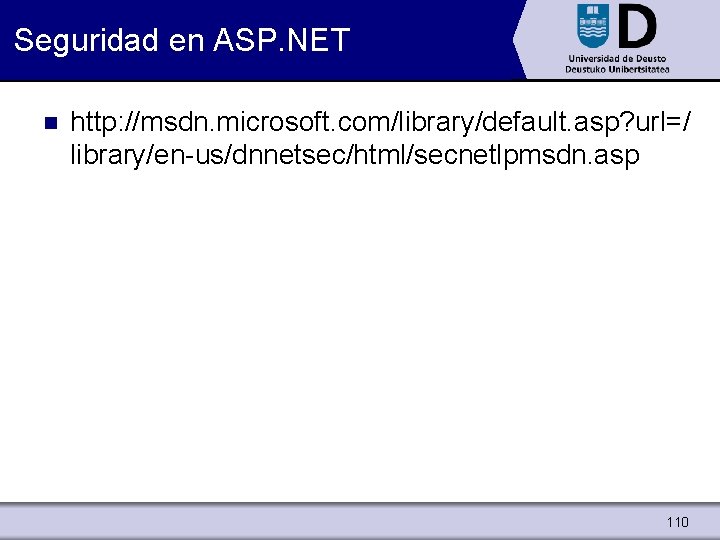 Seguridad en ASP. NET n http: //msdn. microsoft. com/library/default. asp? url=/ library/en-us/dnnetsec/html/secnetlpmsdn. asp 110