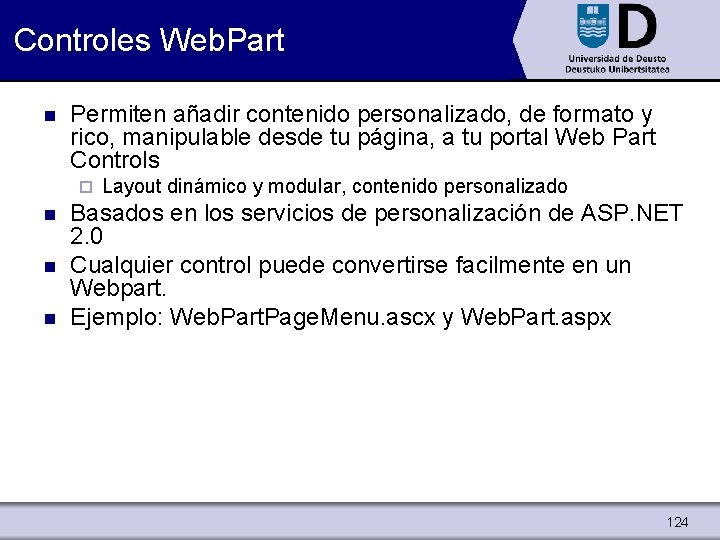 Controles Web. Part n Permiten añadir contenido personalizado, de formato y rico, manipulable desde