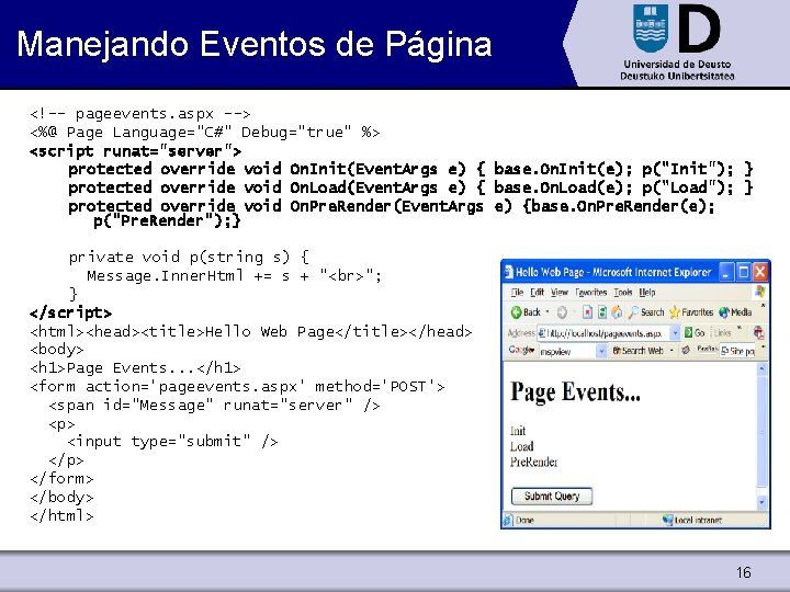 Manejando Eventos de Página <!-- pageevents. aspx --> <%@ Page Language="C#" Debug="true" %> <script