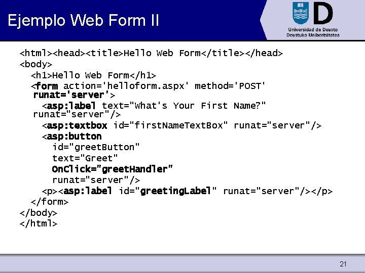 Ejemplo Web Form II <html><head><title>Hello Web Form</title></head> <body> <h 1>Hello Web Form</h 1> <form